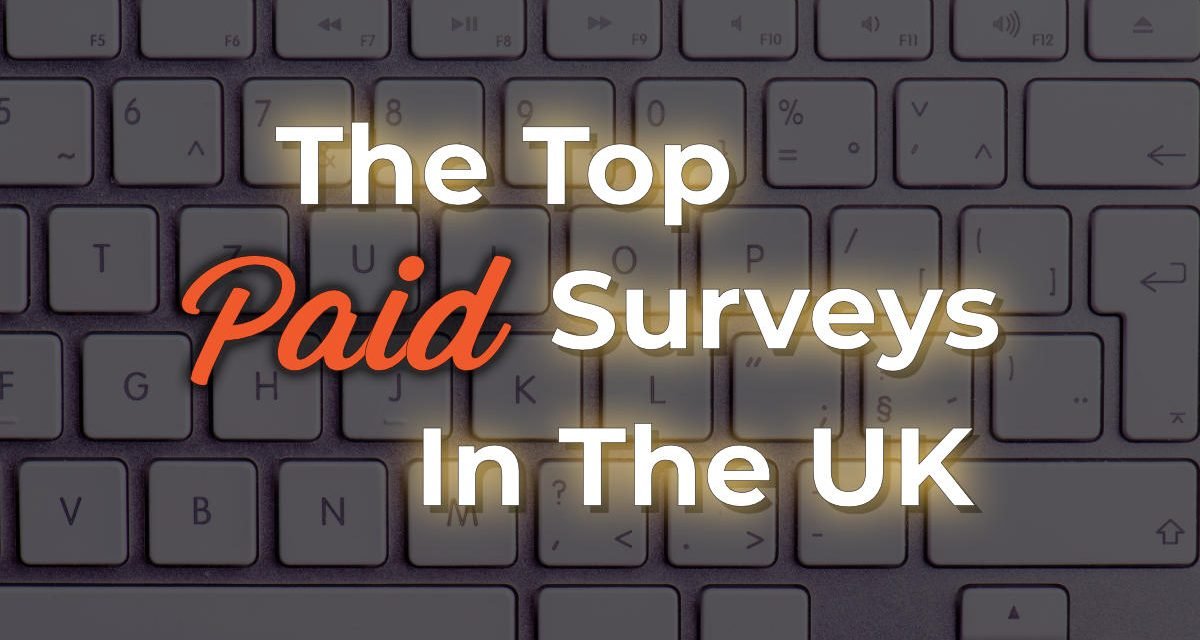 Top Paid Surveys in the UK: Earn Money and Share Your Opinions!